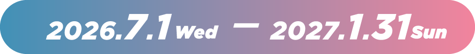 2026.7.1Wed-2027.1.31Sun